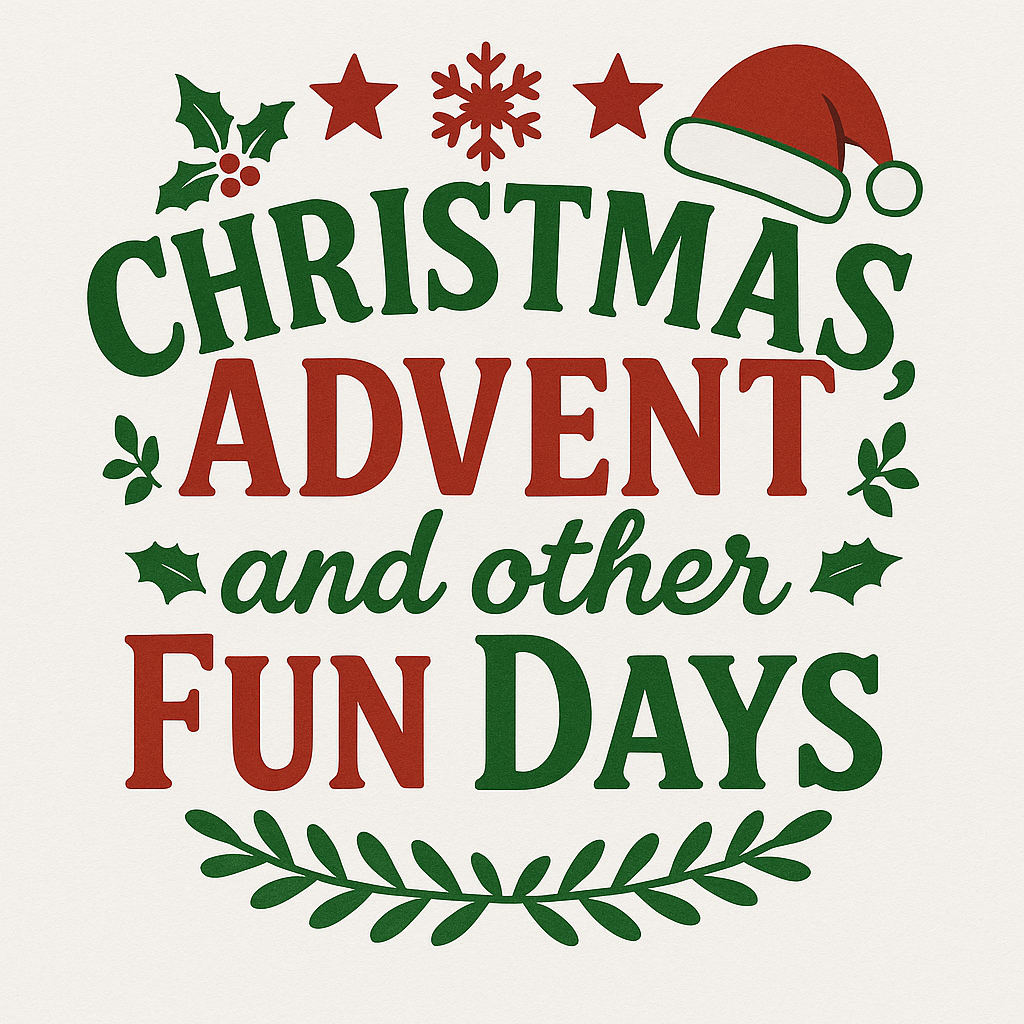 Christmas, Advent, and other Fun Days